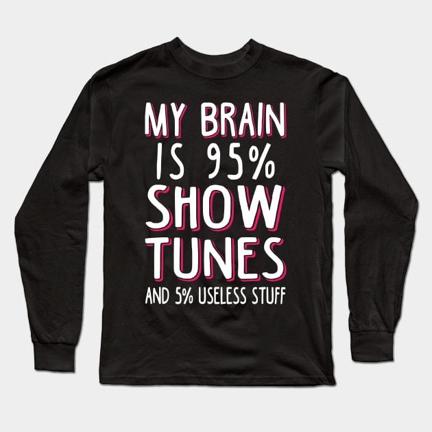 My Brain is 95% Show Tunes Long Sleeve T-Shirt by KsuAnn